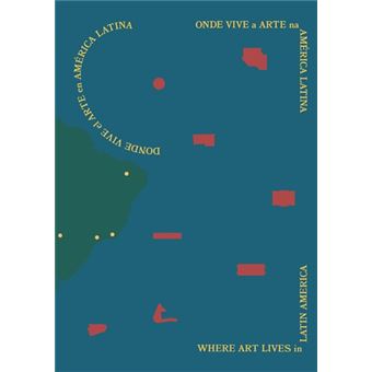 Onde Vive a Arte na América Latina / Where Art Lives in Latin America