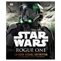 Star Wars: Rogue One. La guía visual definitiva