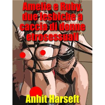 Amelie e Ruby, due lesbiche a caccia di donne etrosessuali - 1