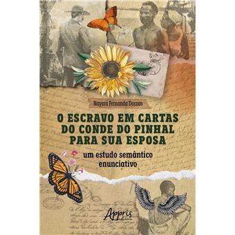 O Escravo em Cartas do Conde do Pinhal para sua Esposa: Um Estudo Semântico Enunciativo - 1