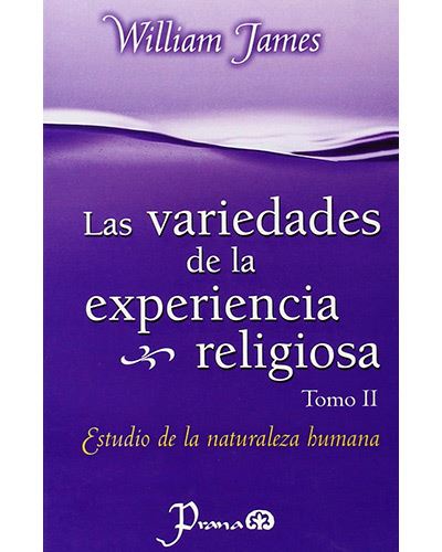 Las Variedades De La Experiencia Religiosa - Estudio De La Naturaleza Humana