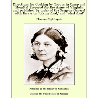 Directions for Cooking by Troops in Camp and Hospital Prepared for the Army of Virginia and published by order of the Surgeon General with Essays on &quot;taking food,&quot; and &quot;what food&quot; - 1