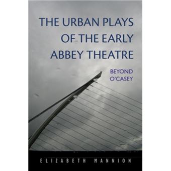 The Urban Plays of the Early Abbey Theatre - 1