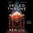 The Veiled Throne: The Dandelion Dynasty, Book 3