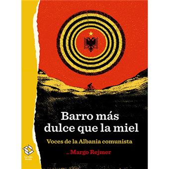 Barro más dulce que la miel - Voces de la Albania comunista