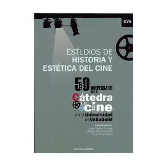 Estudios De Historia Y Estética Del Cine. 50 Aniversario De La Cátedra De Cine De La Universidad De Valladolid - 1