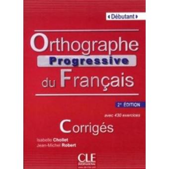 Orthographe Progressive Du Francais: Corriges Debutant 2e Edition (French Edition)