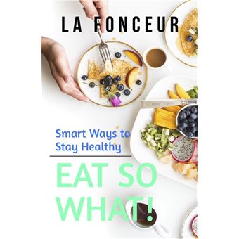 Eat So What! Smart Ways to Stay Healthy - 1