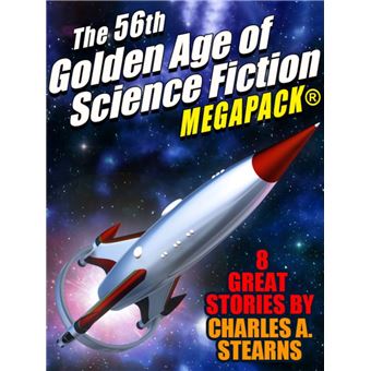 The 56th Golden Age of Science Fiction MEGAPACK®: Charles A. Stearns - 1