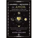 Amarres Y Hechizos De Amor: Transforma Tu Vida Con Los Ritua