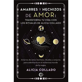 Amarres Y Hechizos De Amor: Transforma Tu Vida Con Los Ritua
