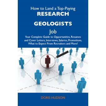 How to Land a Top-Paying Research geologists Job: Your Complete Guide to Opportunities, Resumes and Cover Letters, Interviews, Salaries, Promotions, What to Expect From Recruiters and More - 1
