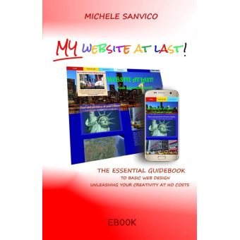 My Website At Last! The Essential Guidebook To Basic Web Design Unleashing Your Creativity At No Costs - 1