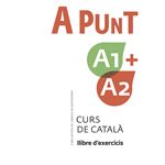 A punt A1+A2. Curs de català. Llibre d'exercicis