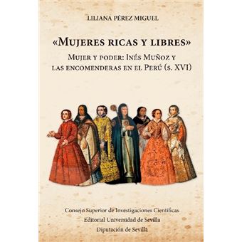 "Mujeres ricas y libres" : mujer y poder : Inés Muñoz y las encomenderas en el Perú (s. XVI)