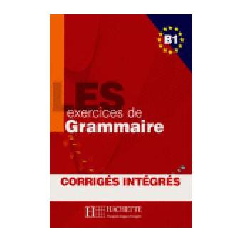 Les exercises de grammaire B1. Corrigés intégrés