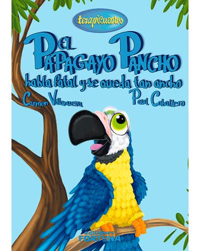 El Papagayo Pancho habla fatal y se queda tan ancho terapicuentos libro de autores español tapa dura