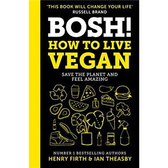Bosh! - How to Live Vegan
