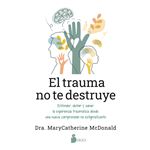 El Trauma No Te Destruye