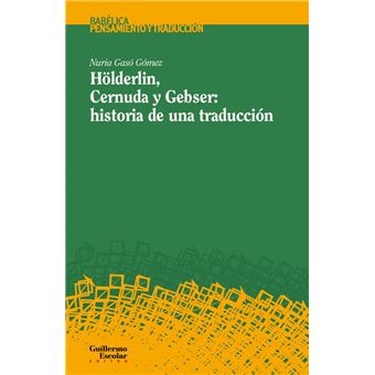 Hölderlin Cernuda Y Gebser-Historia De Una Traduccion