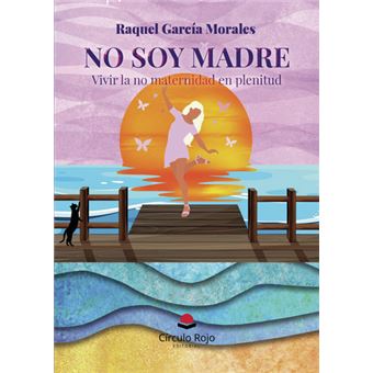 No Soy Madre. Vivir La No Maternidad En Plenitud - 1
