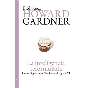 La inteligencia reformulada. Las inteligencias múltiples en el siglo XXI