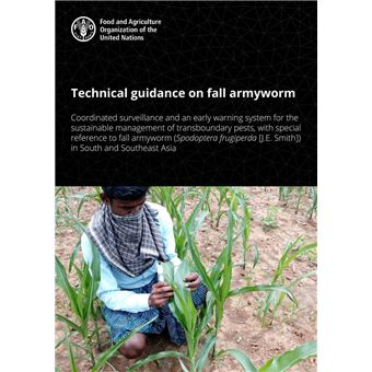 Technical Guidance on Fall Armyworm: Coordinated Surveillance and an Early Warning System for the Sustainable Management of Transboundary Pests, with Special Reference to Fall Armyworm (Spodoptera Frugiperda [J.E. Smith]) in South and Southeast Asia - 1