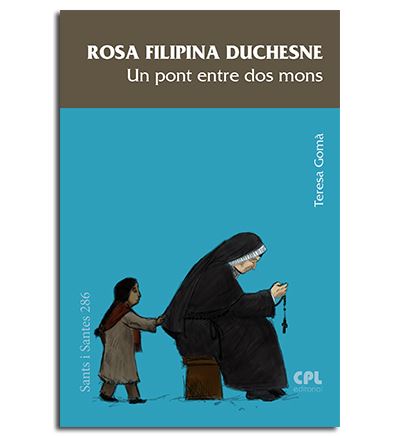 Rosa Filipina Duchesne, un pont entre dos mons -  Teresa Gomà I Ribas (Autor)