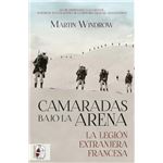 Camaradas bajo la arena. La Legión Extranjera Francesa