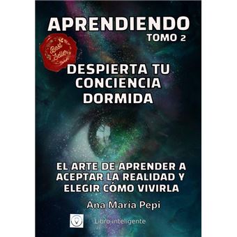 Aprendiendo Tomo 2: Despierta tu Conciencia Dormida. El Arte de Aceptar la Realidad y Elegir Cómo Vivirla - 1