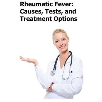 Rheumatic Fever: Causes, Tests, and Treatment Options - 1