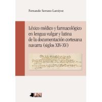 L_Xico M_Dico Y Farmacolãgico En Lengua Vulgar Y Latina De La Documentaciãn Cortesana Navarra (Siglos Xiv-Xv)