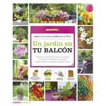 Un jardín en tu balcón: Ideas y consejos para plantar y cuidar tus propias flores, hortalizas y hierbas aromáticas