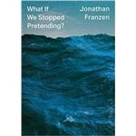 What if we stopped pretending