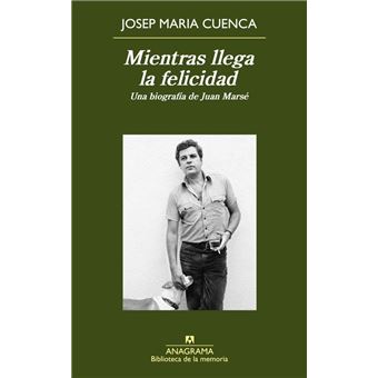 Mientras llega la felicidad. Una biografía de Juan Marsé