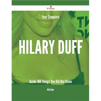 Your Complete Hilary Duff Guide - 188 Things You Did Not Know - 1