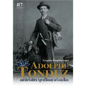 Adolphe Tonduz and the Golden Age of Botany in Costa Rica - 1