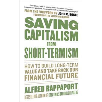Saving Capitalism From Short-Termism: How to Build Long-Term Value and Take Back Our Financial Future - 1