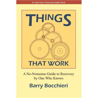 Things That Work: A No-Nonsense Guide to Recovery by One Who Knows - 1
