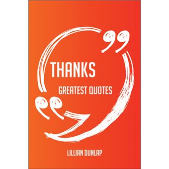 Thanks Greatest Quotes - Quick, Short, Medium Or Long Quotes. Find The Perfect Thanks Quotations For All Occasions - Spicing Up Letters, Speeches, And Everyday Conversations. - 1
