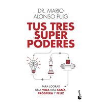 Tus tres superpoderes para lograr una vida más sana, próspera y feliz