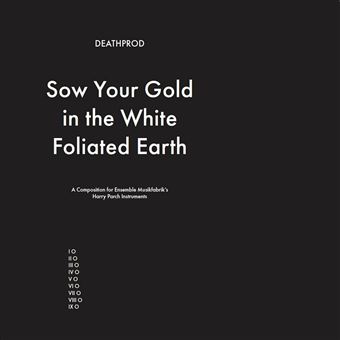 Sow Your Gold In The White Foliated Earth - Vinilo