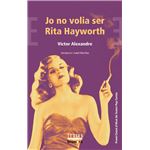 Jo no volia ser Rita Hayworth