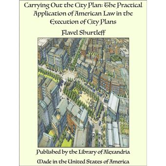 Carrying Out the City Plan: The Practical Application of American Law in the Execution of City Plans - 1