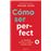 Cómo ser perfecto. la respuesta cor