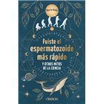 Fuiste El Espermatozoide Mas Rapido Y Otros Mitos De La Cien