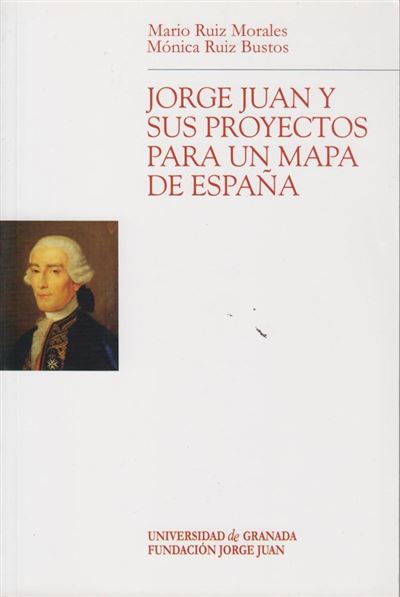 Editorial Universidad De Granada Jorge Juan Y Sus Proyectos Para Un Mapa De España