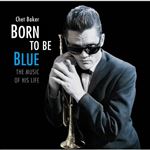 Born To Be Blue. The Music Of His Life - CD