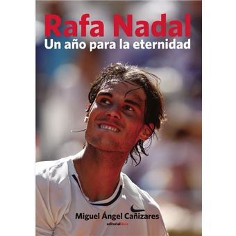 Rafa Nadal - Un año para la eternidad