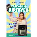 Ya tengo mi airfryer, ¿y ahora qué?